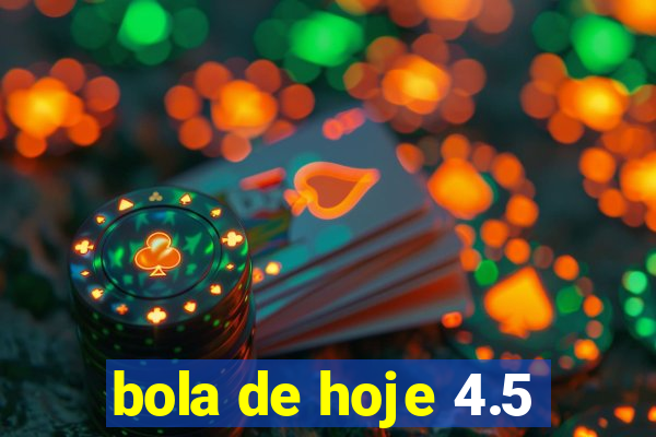 bola de hoje 4.5